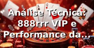 Análise Técnica: 888rrr VIP e Performance da Plataforma (2026) 📊