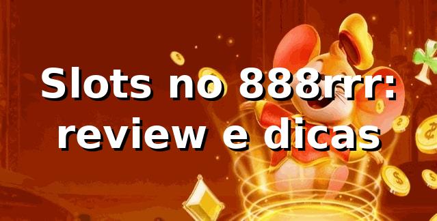 Slots no 888rrr: review e dicas 🎰