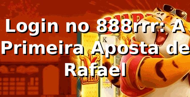 Login no 888rrr: A Primeira Aposta de Rafael 🎰