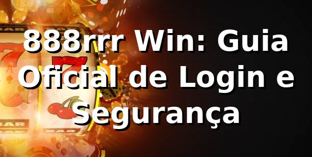 888rrr Win: Guia Oficial de Login e Segurança ✅